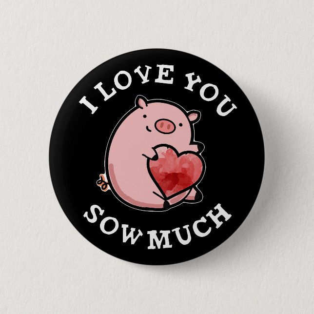 I Love You Sow Much Funny Pig Pun Dark BG 6 Cm Round Badge (Front)