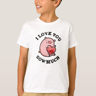 I Love You Sow Much Funny Pig Pun  T-Shirt