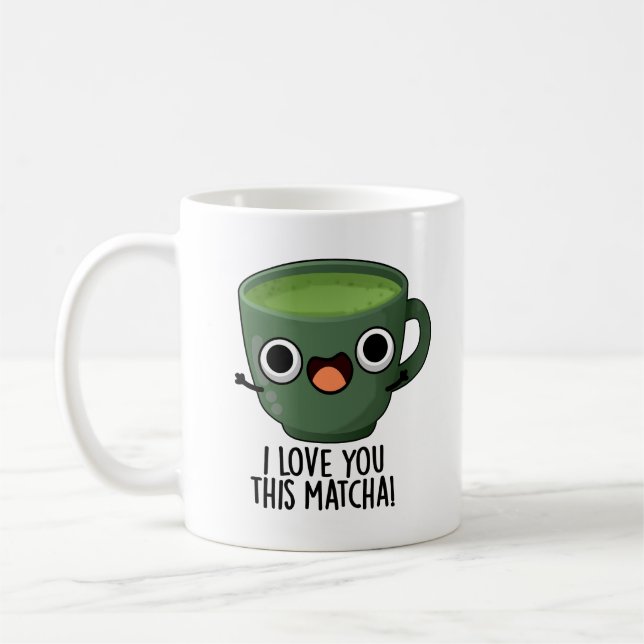 I Love You This Matcha Funny Drink Puns  Coffee Mug (Left)