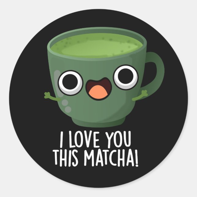 I Love You This Matcha Funny Drink Puns Dark BG Classic Round Sticker (Front)