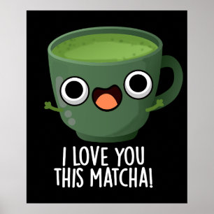 I Love You This Matcha Funny Drink Puns Dark BG Poster