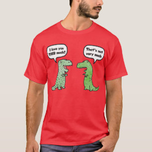 I Love You THIS Much (T-Rex) T-Shirt