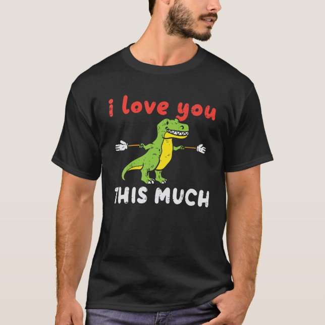 I Love You This Much Trex Cute Valentines Day Dino T-Shirt (Front)