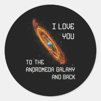 I Love You To The Andromeda Galaxy And Back Valent Classic Round Sticker