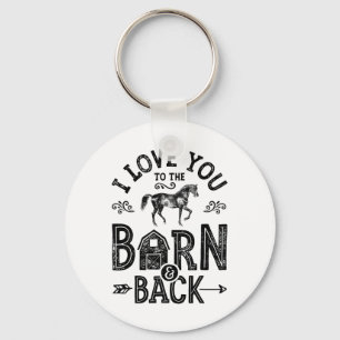 I Love You To The Barn And Back Horse Girl Horseba Key Ring