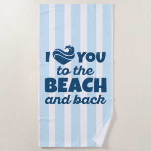I Love You To The Beach And Back Beach Towel