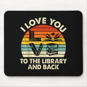 I Love You To The Library And Back Funny Librarian Mouse Pad