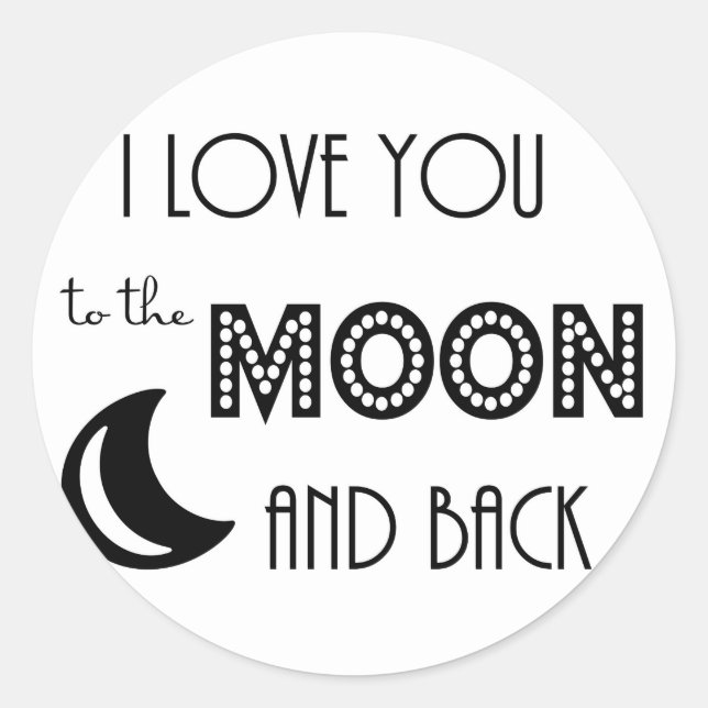 i love you to the moon and back black white classic round sticker (Front)
