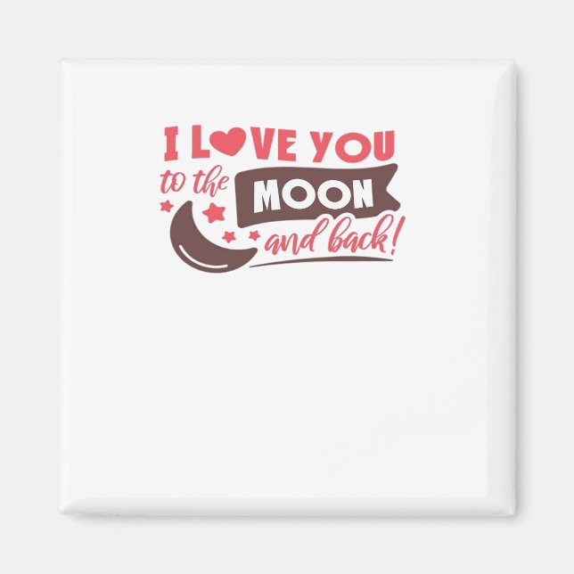 I Love You To The Moon And Back Calm Refined Aesth Magnet (Front)