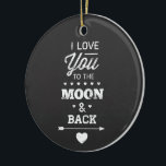 I Love You To The Moon And Back Ceramic Tree Decoration<br><div class="desc">I love you to the moon and back white chalk typography design on a chalkboard background from Ricaso</div>