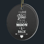 I Love You To The Moon And Back Ceramic Tree Decoration<br><div class="desc">I love you to the moon and back white chalk typography design on a chalkboard background from Ricaso</div>