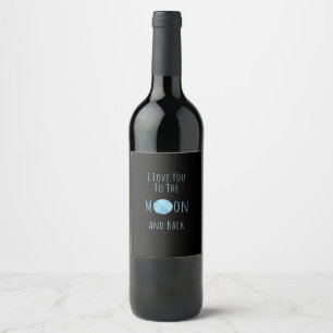 I Love You To The Moon And Back Classic Love Quote Wine Label