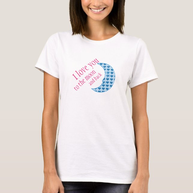 I Love You to the Moon and Back Mothers Day Gift T-Shirt (Front)