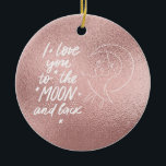 I Love You To The Moon and Back Rose Gold Ceramic Tree Decoration<br><div class="desc">Add a touch of love and enchantment to your holiday celebrations with this ‘I Love You To The Moon and Back’ Christmas tree decoration. It’s not just for Christmas; this beautiful ornament is perfect for any season, radiating warmth and sentiment. The rose gold design features a heartfelt message, making it...</div>