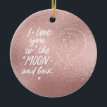 I Love You To The Moon and Back Rose Gold Ceramic Tree Decoration<br><div class="desc">Add a touch of love and enchantment to your holiday celebrations with this ‘I Love You To The Moon and Back’ Christmas tree decoration. It’s not just for Christmas; this beautiful ornament is perfect for any season, radiating warmth and sentiment. The rose gold design features a heartfelt message, making it...</div>