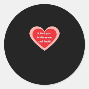 I Love You To The Moon And Back Sincere Design  Classic Round Sticker