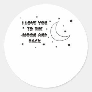 I Love You To The Moon And Back Sweet Timeless Sty Classic Round Sticker