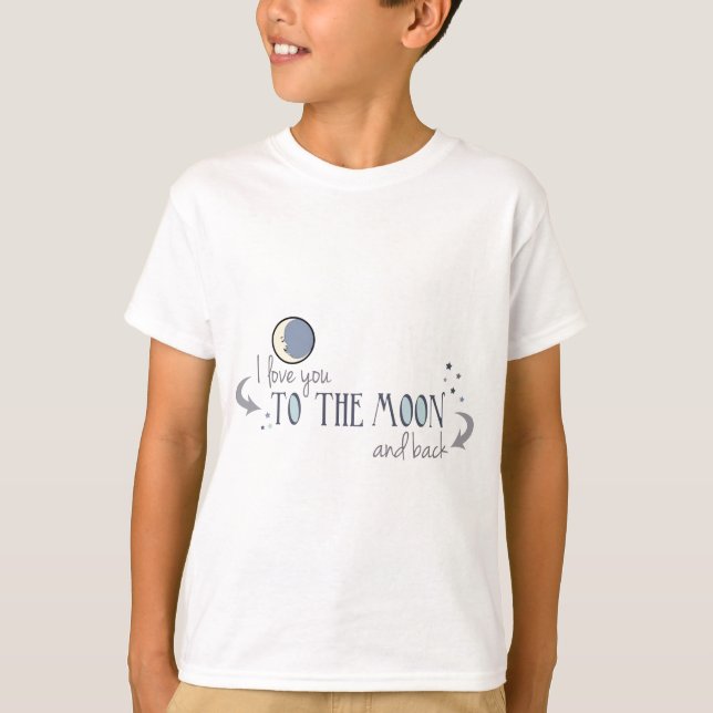 I Love You to the Moon and Back T-Shirt (Front)