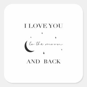 I Love You To The Moon And Back Thoughtful Design  Square Sticker