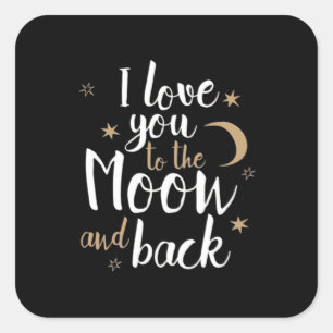 I Love You To The Moon And Back Thoughtful Style  Square Sticker