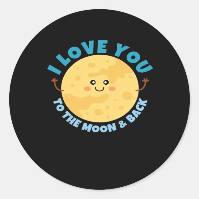 I Love You To The Moon And Back Timeless Classic D Classic Round Sticker (Front)