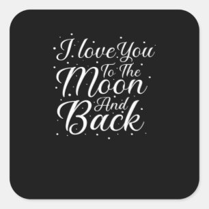 I Love You To The Moon And Back Timeless Love Art  Square Sticker