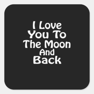 I Love You To The Moon And Back Timeless Love Sayi Square Sticker