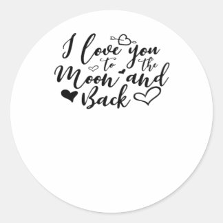 I Love You To The Moon And Back Timeless Romantic Classic Round Sticker