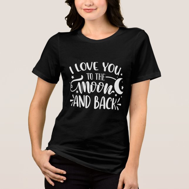 i love you to the moon and back white t-shirt  Tri-Blend shirt (Front)