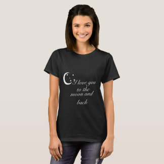 I Love You To The Moon And Back (WhiteText) T-Shirt