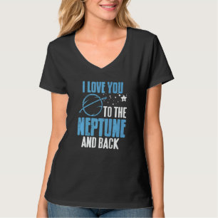 I Love You To The Neptune & Back Astronomer Prese T-Shirt