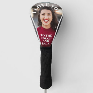 I Love You to the Rough and Back Custom Photo Golf Head Cover
