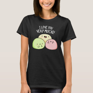 I Love You Very Mochi Funny Food Pun Dark BG T-Shirt