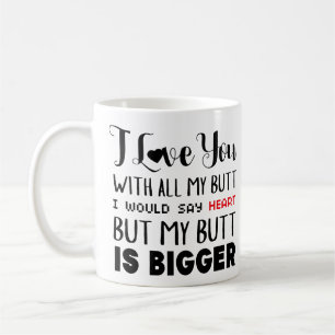 I Love You With All My Butt coffee black red Mug