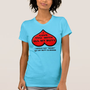 I Love You With All My Butt Funny T-Shirt