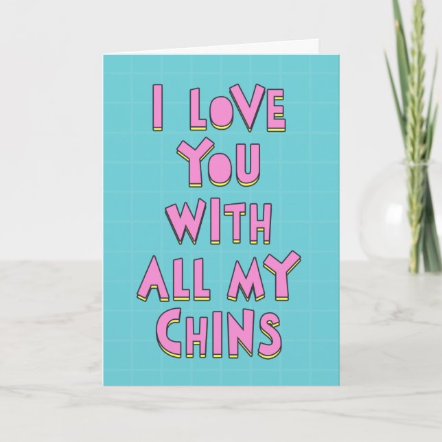 I love you with all my chins, Happy birthday Card (Front)