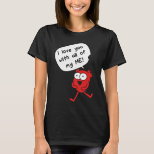 I Love You With All My Me – Cute Valentine T-Shirt