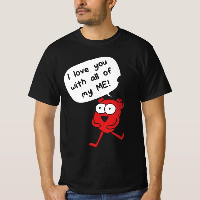I Love You With All My Me – Cute Valentine T-Shirt (Front)
