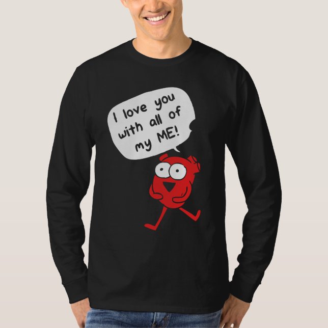 I Love You With All My Me – Cute Valentine T-Shirt (Front)