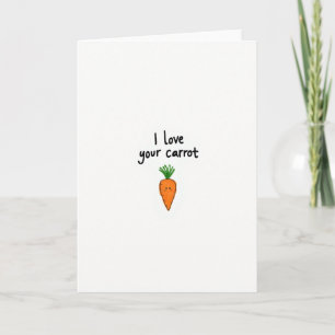 I Love Your Carrot Greeting Card