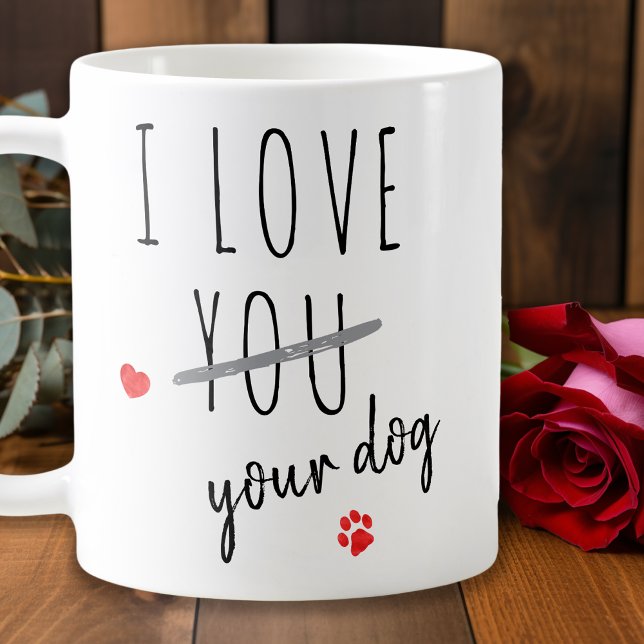 I Love Your Dog Funny Valentines Day Coffee Mug (Creator Uploaded)