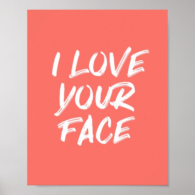 I Love Your Face Coral Typography Quote Poster (Front)
