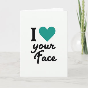 I Love Your Face Greeting Card