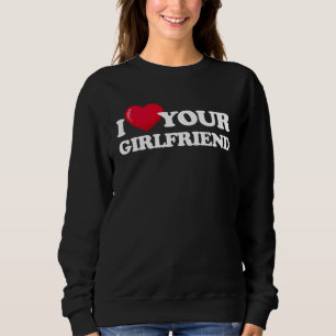 I Love Your Girlfriend  I Heart My Girlfriend  Boy Sweatshirt