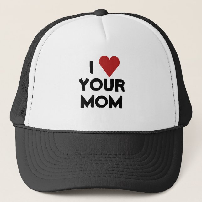 I LOVE YOUR MOM TRUCKER HAT (Front)