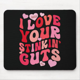 I Love Your Stinkin' Guts Funny Lovely Valentine Mouse Pad