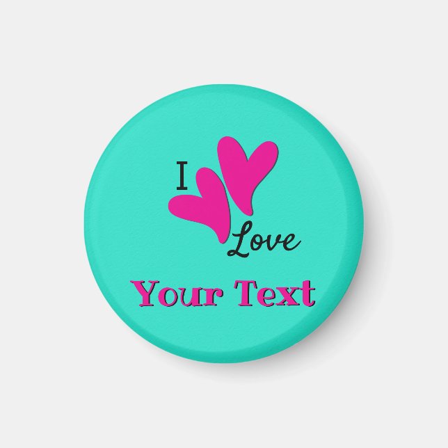I love "your text" Customisable Magnet (Front)