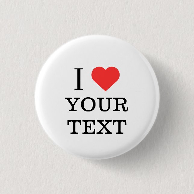 I Love YOUR TEXT Personalised Name Heart Button (Front)