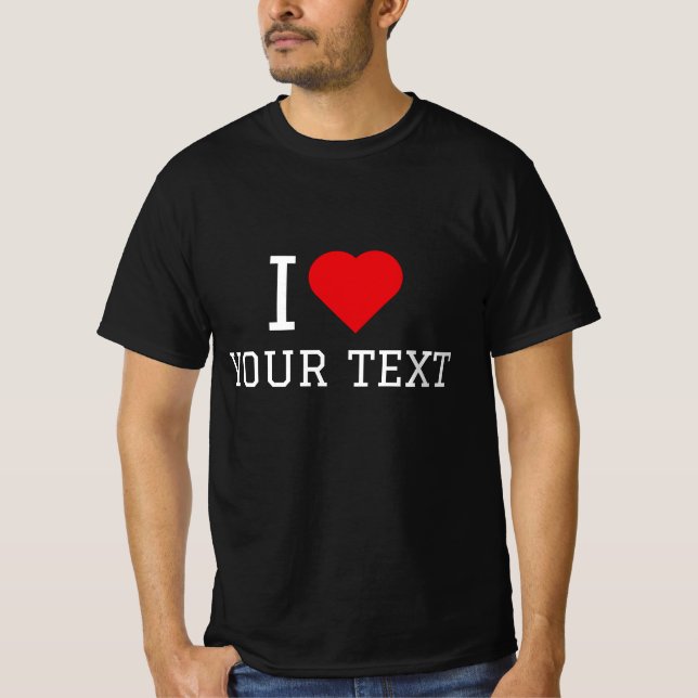 I Love Your Text T-Shirt (Front)