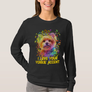 I Love Your Yorkie Accent Yorkshire Terrier Dog Br T-Shirt